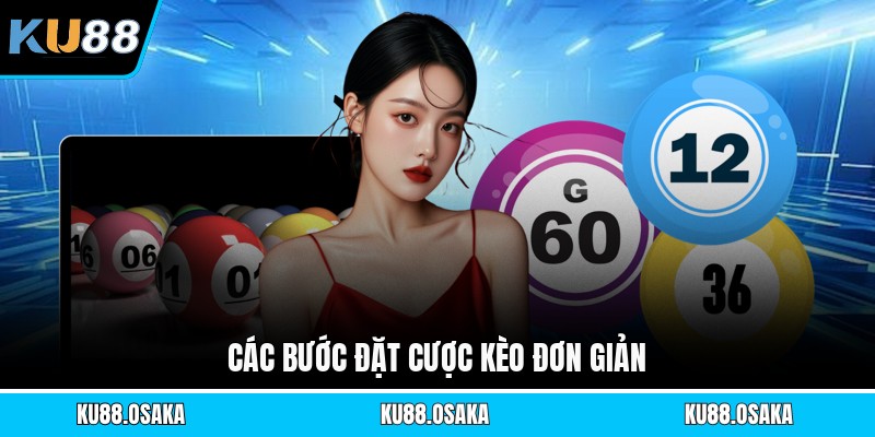 Các bước đặt cược kèo đơn giản