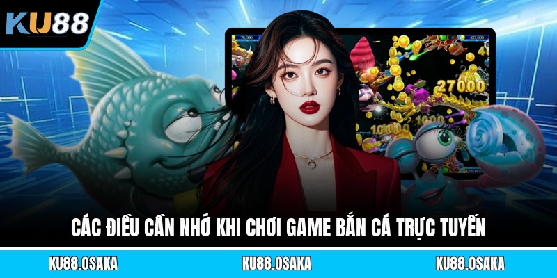 Các điều cần nhớ khi chơi game bắn cá trực tuyến