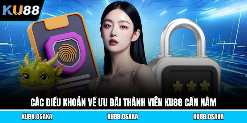 Các điều khoản về ưu đãi thành viên KU88 cần nắm