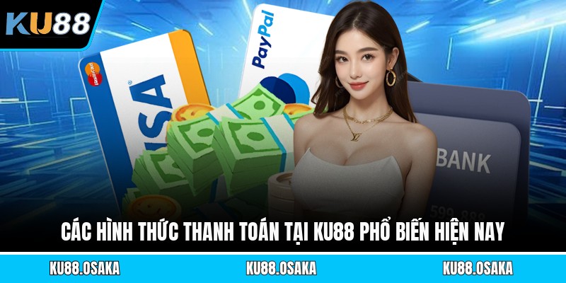 Các hình thức thanh toán tại KU88 phổ biến hiện nay