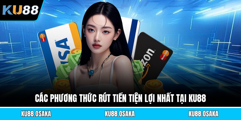 Các phương thức rút tiền tiện lợi nhất tại KU88