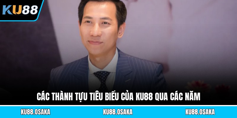 Các thành tựu tiêu biểu của KU88 qua các năm