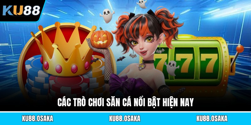 Các trò chơi săn cá nổi bật hiện nay