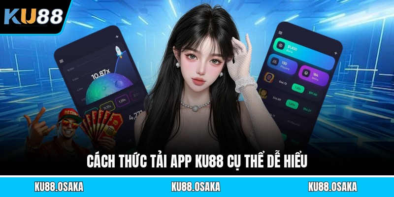 Cách thức tải app KU88 cụ thể dễ hiểu