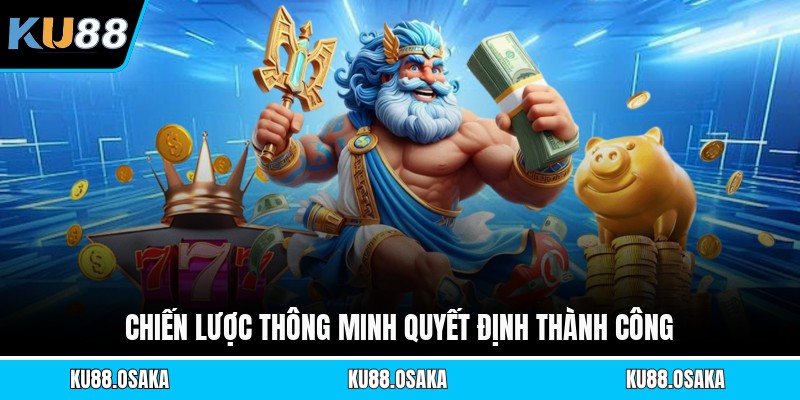 Chiến lược thông minh quyết định thành công