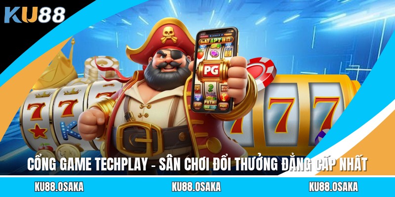 Cổng Game Techplay - Sân Chơi Đổi Thưởng Đẳng Cấp Nhất