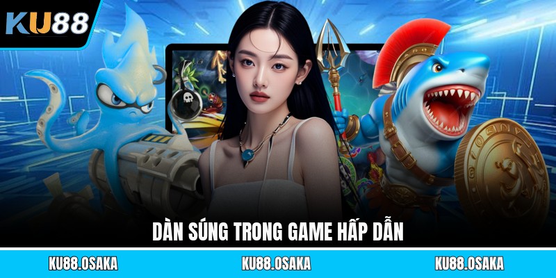 Dàn súng trong game hấp dẫn