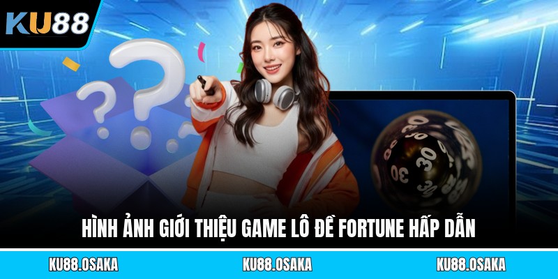 Hình ảnh giới thiệu game lô đề Fortune hấp dẫn