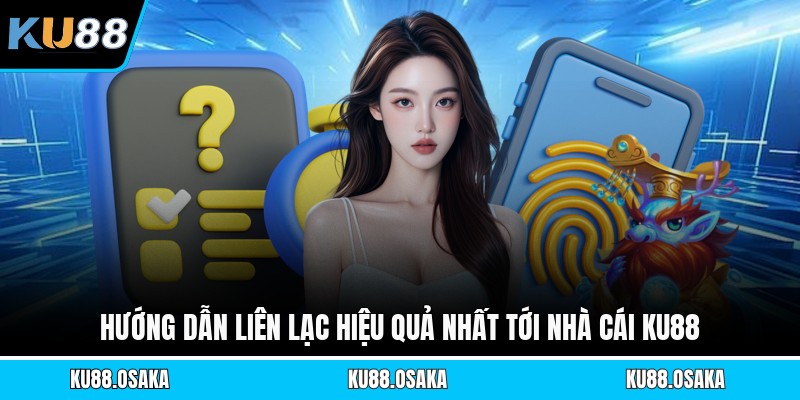 Hướng dẫn liên lạc hiệu quả nhất tới nhà cái KU88
