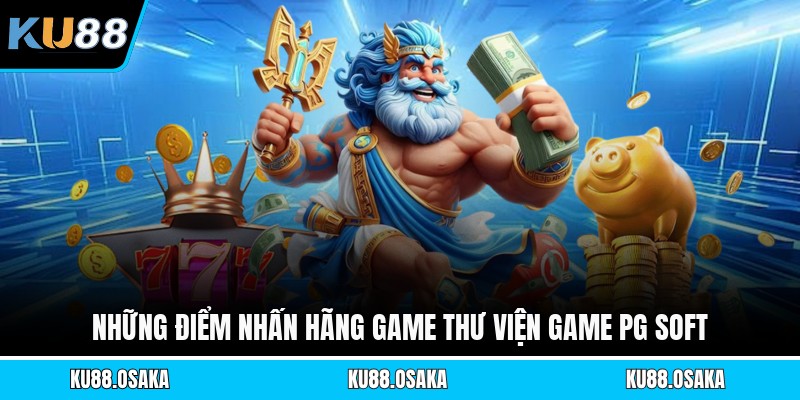 Những điểm nhấn hãng game thư viện game Pg Soft