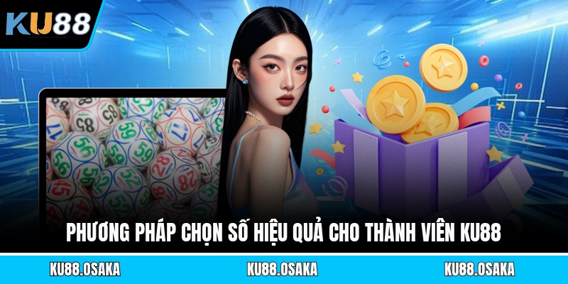 Phương pháp chọn số hiệu quả cho thành viên KU88
