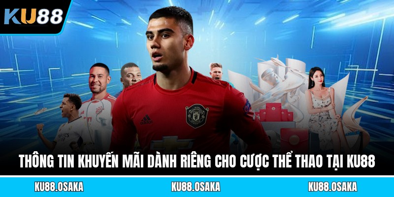 Thông tin khuyến mãi dành riêng cho cược thể thao tại KU88