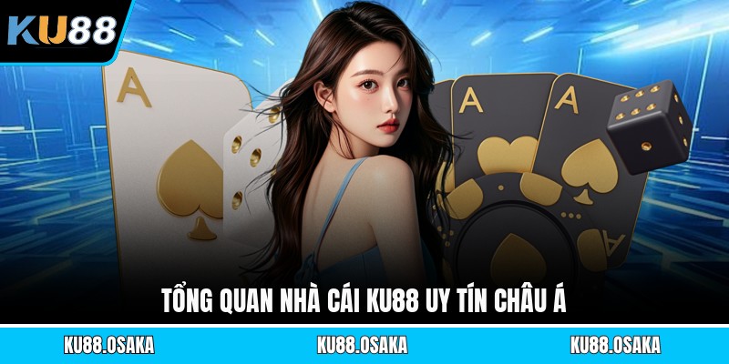 Tổng quan nhà cái KU88 uy tín châu Á